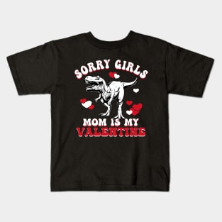 Funny Sarcastic Valentine | Sorry Girls My Mom Is My Valentine Kids T-Shirt